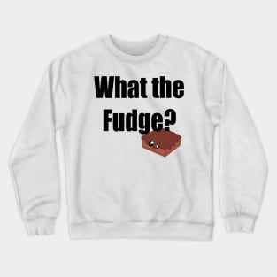 What the fudge? Crewneck Sweatshirt